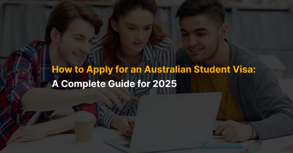 How to Apply for an Australian Student Visa: A Complete Guide for 2025