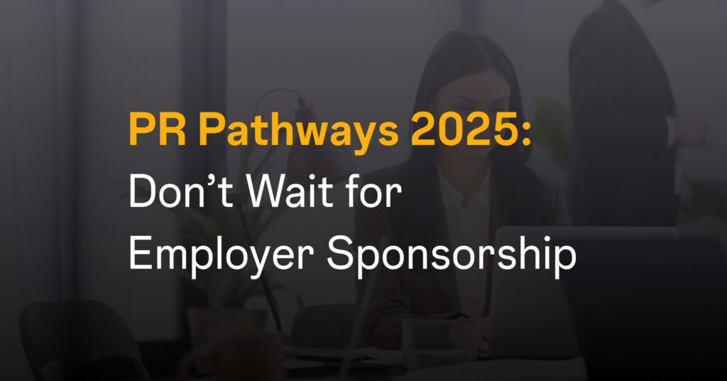 PR Pathways 2025: Don’t Wait for Employer Sponsorship